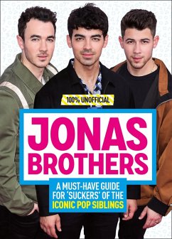 Jonas Brothers: 100% Unofficial - A Must-Have Guide for Fans of the Iconic Pop Siblings (eBook, ePUB) - Mackenzie, Malcolm