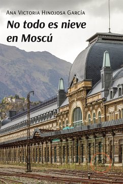 No todo es nieve en Moscú (eBook, ePUB) - Victoria Hinojosa García, Ana