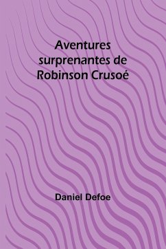 Aventures surprenantes de Robinson Crusoé - Defoe, Daniel