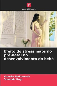 Efeito do stress materno pré-natal no desenvolvimento do bebé - Muktamath, Vinutha;Itagi, Sunanda