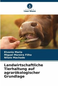 Landwirtschaftliche Tierhaltung auf agrarökologischer Grundlage - Maria, Elvania;Moreira Filho, Miguel;Machado, Nítalo