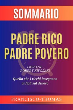 Sommario Padre Ricco Padre Povero - Robert Kiyosaki (eBook, ePUB) - Thomas, Franciso