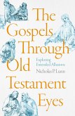 The Gospels Through Old Testament Eyes (eBook, ePUB) The Gospels Through Old Testament Eyes (eBook, ePUB)