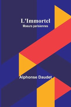 L'Immortel; Moeurs parisiennes - Daudet, Alphonse