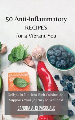 50 Anti-Inflammatory Recipes for a Vibrant You - Pasquale, Sandra A Di