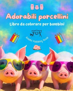 Adorabili porcellini - Libro da colorare per bambini - Scene creative di divertenti porcellini - House, Animart Publishing