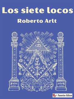 Los siete locos (eBook, ePUB) - Arlt, Roberto