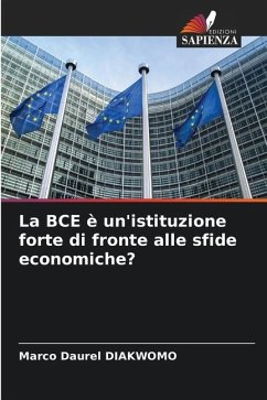 La BCE è un'istituzione forte di fronte alle sfide economiche? - DIAKWOMO, Marco Daurel