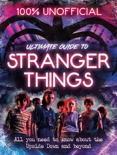 Cover Stranger Things: 100% Unofficial - the Ultimate Guide to Stranger Things (eBook, ePUB)