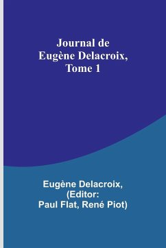 Journal de Eugène Delacroix, Tome 1 - Delacroix, Eugène