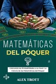 Matemáticas del Póquer: Colocando las Probabilidades a su Favor: La Ciencia de las Matemáticas del Póquer