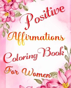 Positive Affirmations Coloring Book for Women - Helle, Luna B.