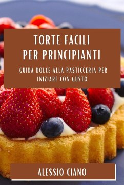 Torte Facili per Principianti - Ciano, Alessio