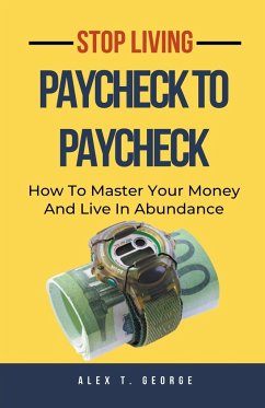 Stop Living Paycheck To Paycheck - George, Alex T.