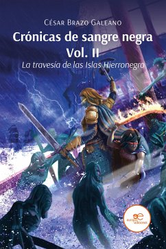 Crónicas de sangre negra Vol. II. La travesía de las Islas Hierronegro (eBook, ePUB) - Brazo Galeano, Cesar