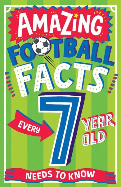 AMAZING FOOTBALL FACTS EVERY 7 YEAR OLD NEEDS TO KNOW (eBook, ePUB)