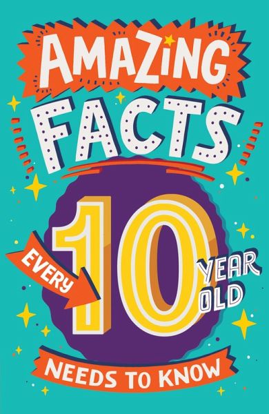 Amazing Facts Every 10 Year Old Needs to Know (eBook, ePUB)