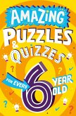Amazing Puzzles and Quizzes for Every 6 Year Old (eBook, ePUB)