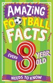 AMAZING FOOTBALL FACTS EVERY 8 YEAR OLD NEEDS TO KNOW (eBook, ePUB)
