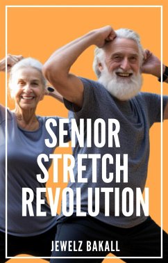Senior Stretch Revolution: Transforming Lives Through Flexibility (eBook, ePUB) - Bakall, Jewelz