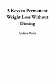 5 Keys to Permanent Weight Loss Without Dieting (eBook, ePUB)