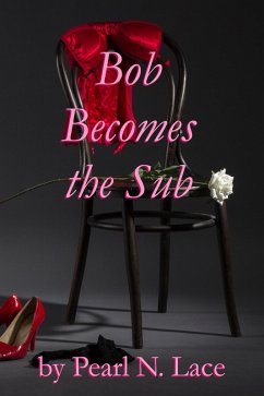 Cover Bob Becomes the Sub (Sissy stories, #2) (eBook, ePUB)