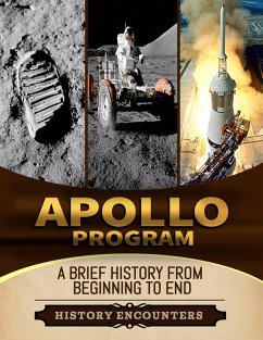 Apollo Program: A Brief Overview from Beginning to the End (eBook, ePUB) - Encounters, History