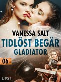 Tidlöst begär 6: Gladiator - erotisk novell (eBook, ePUB)