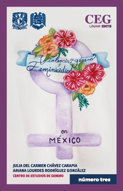 Violencia de Género y Feminicidios en México (eBook, ePUB) - Chávez del Carapia, Julia Carmen; Rodríguez González, Ariana Lourdes