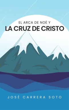 El Arca de Noé y la Cruz de Cristo (eBook, ePUB) - Soto, José Carrera