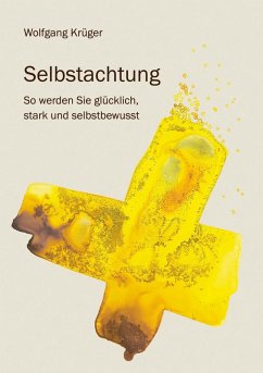 Selbstachtung - So werden Sie glücklich, stark und selbstbewusst (eBook, ePUB) - Krüger, Wolfgang