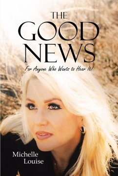 The Good News; For Anyone Who Wants to Hear It! (eBook, ePUB) - Louise, Michelle