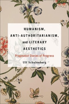 Humanism, Anti-Authoritarianism, and Literary Aesthetics (eBook, PDF) - Schulenberg, Ulf