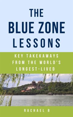 The Blue Zone Lessons: Key Takeaways From the World's Longest-Lived (eBook, ePUB) - B, Rachael