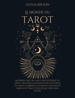 Le Monde du Tarot: Maîtriser l'Art de la Lecture Psychique du Tarot, Décoder la Signification des Cartes du Tarot et Libérer la Puissance des Tirages Simples du Tarot pour des Lectures Sans Effort (eBook, ePUB) - Wilson, Olivia