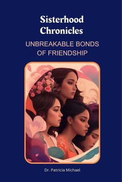 Sisterhood Chronicles: Unbreakable Bonds of Friendship (eBook, ePUB) - Michael, Patricia