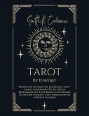 Tarot für Einsteiger: Meistern Sie die Kunst des psychischen Tarot-Lesens, entschlüsseln Sie die wahren Bedeutungen der Tarot-Karten und entfesseln Sie die Kraft einfacher Tarot-Legesysteme (eBook, ePUB)