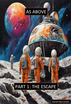 As Above, Part 1: The Escape (eBook, ePUB) - Bernardini, Daniel