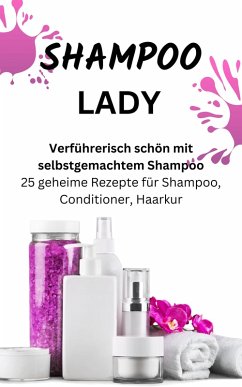 SHAMPOO LADY - Verführerisch schön mit selbstgemachtem Shampoo. (eBook, ePUB) - Batler, James Thomas