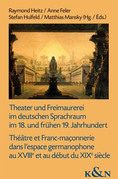 Theater und Freimaurerei im deutschen Sprachraum im 18. und frühen 19. Jahrhundert. Théâtre et Franc-maçonnerie dans l’espace germanophone au XVIIIe et au début du XIXe siècle (eBook, PDF)