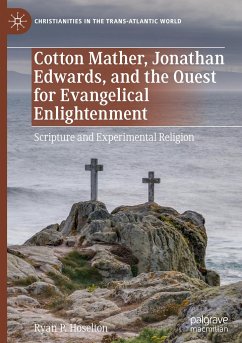 Cotton Mather, Jonathan Edwards, and the Quest for Evangelical Enlightenment - Hoselton, Ryan P.