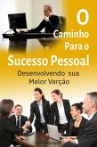 O Caminho para o Sucesso Pessoal: Desenvolvendo sua Melhor Versão (eBook, ePUB)