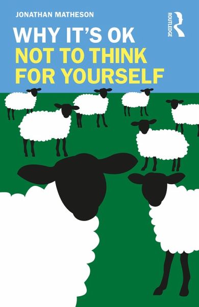 Why It's OK Not to Think for Yourself (eBook, PDF) Why It's OK Not to Think for Yourself (eBook, PDF)