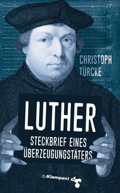 Luther - Steckbrief eines Überzeugungstäters - Türcke, Christoph