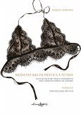 Moda Íntima da Prática à Teoria: Um Guia com Estruturas e Fundamentos para o Desenvolvimento de Lingeries (eBook, ePUB)