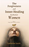 The Forgiveness and Inner Healing Workbook for Women (eBook, ePUB)