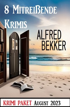 8 Mitreißende Krimis August 2023: Krimi Paket (eBook, ePUB) - Bekker, Alfred