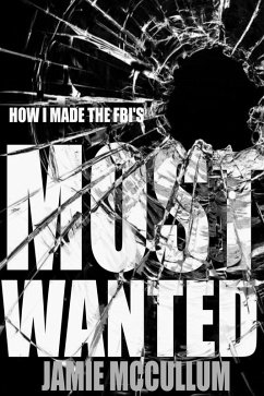 How I Made the FBI's Most Wanted (eBook, ePUB) - McCullum, Jamie