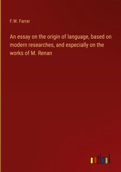 An essay on the origin of language, based on modern researches, and especially on the works of M. Renan - Farrar, F. W.