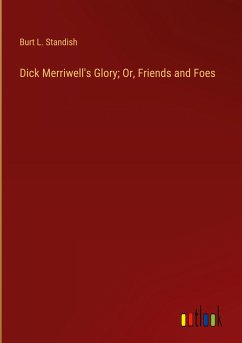 Dick Merriwell's Glory; Or, Friends and Foes